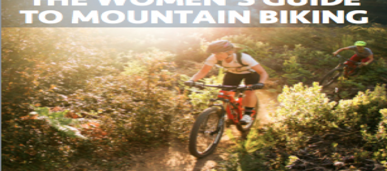 THE WOMEN’S GUIDE TO MOUNTAIN BIKING